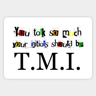 You Talk So Much Your Initials Should Be TMI Sticker